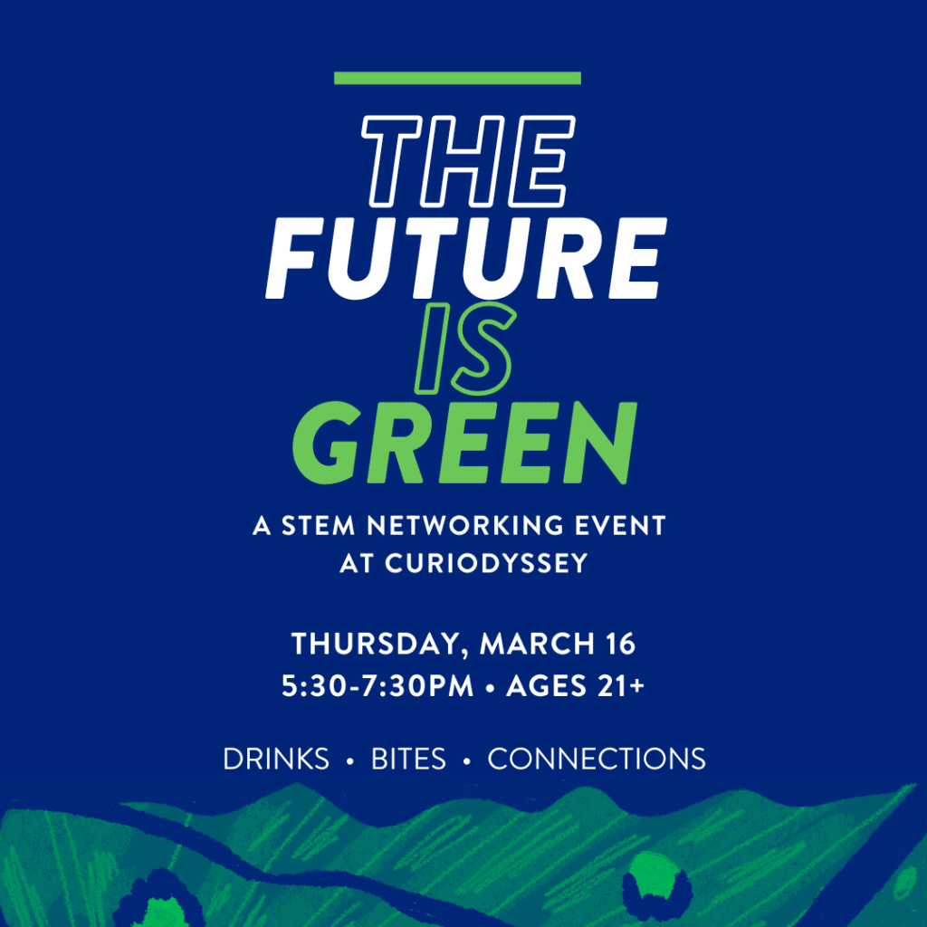 The Future is Green is a networking event at Curiodyssey on Thursday, March 16