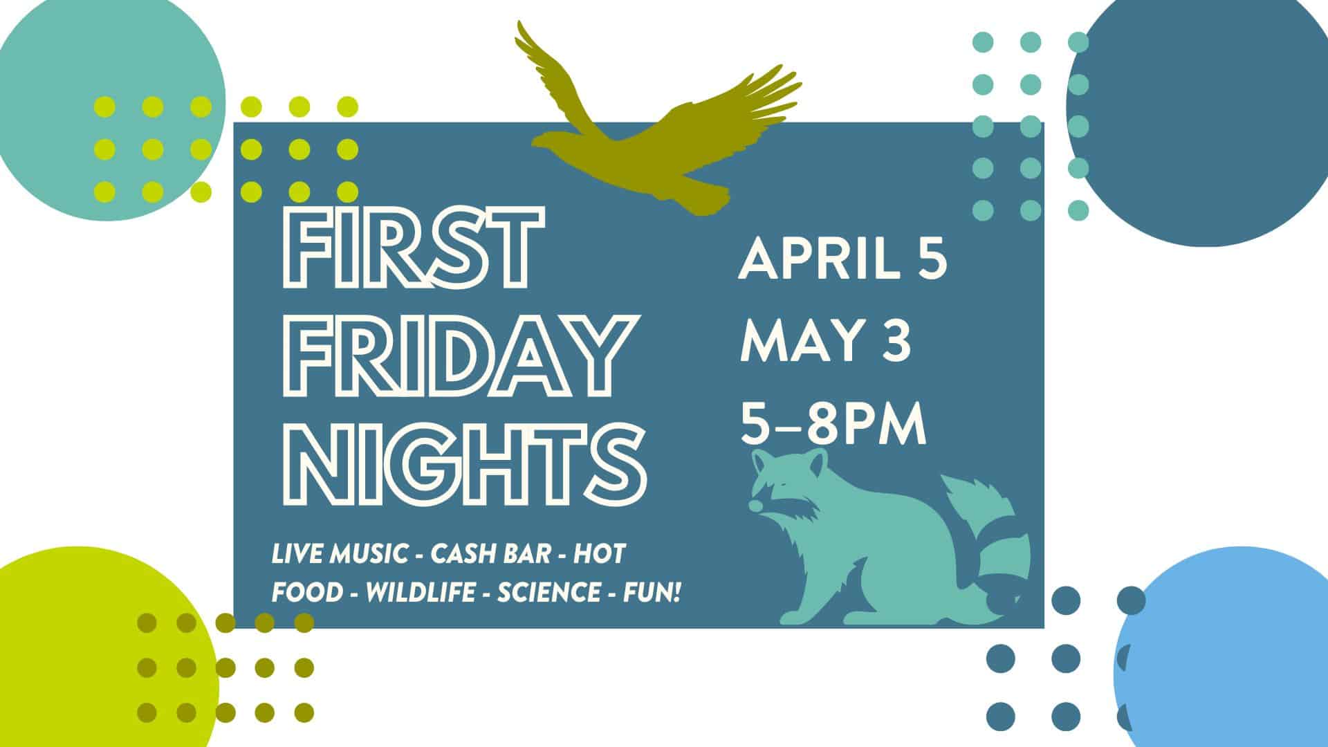 First Friday Nights. April 5 and May 3, 5 to 8 PM